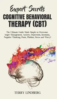 Segreti degli esperti - Terapia cognitivo-comportamentale (CBT): La guida definitiva resa semplice per superare la gestione della rabbia, l'ansia, la depressione, l'insonnia, la negatività e il dolore. - Expert Secrets - Cognitive Behavioral Therapy (CBT): The Ultimate Guide Made Simple to Overcome Anger Management, Anxiety, Depression, Insomnia, Negat