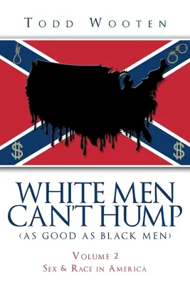 Gli uomini bianchi non possono trombare (come i neri): Volume II: Sesso e razza in America (ripubblicato a settembre 2019, con una nuova prefazione) - White Men Can't Hump (As Good As Black Men): Volume II: Sex & Race in America (Republished Sept. 2019, with new Foreword)