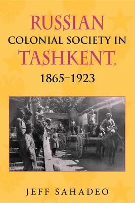 La società coloniale russa a Tashkent, 1865a 1923 - Russian Colonial Society in Tashkent, 1865a 1923