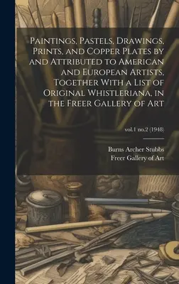 Dipinti, pastelli, disegni, stampe e lastre di rame di e attribuiti ad artisti americani ed europei, insieme a un elenco di fischietti originali. - Paintings, Pastels, Drawings, Prints, and Copper Plates by and Attributed to American and European Artists, Together With a List of Original Whistleri