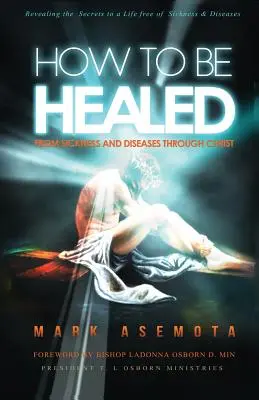 Come guarire dalle malattie attraverso Cristo: Rivelazione dei segreti per una vita libera da malattie e malanni - How To be Healed from Sickness and diseases Through Christ: Revealing The Secrets to a life free of Sickness and diseases