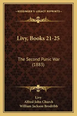 Livio, Libri 21-25: La seconda guerra punica (1883) - Livy, Books 21-25: The Second Punic War (1883)