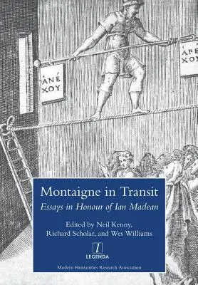 Montaigne in transito: Saggi in onore di Ian MacLean - Montaigne in Transit: Essays in Honour of Ian MacLean