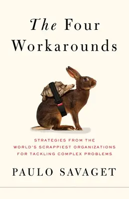 I quattro rimedi: Le strategie delle organizzazioni più scrause del mondo per affrontare i problemi più complessi - The Four Workarounds: Strategies from the World's Scrappiest Organizations for Tackling Complex Problems