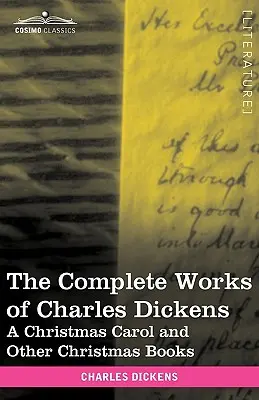 Le opere complete di Charles Dickens (in 30 volumi, illustrati): Un canto di Natale e altri libri di Natale - The Complete Works of Charles Dickens (in 30 Volumes, Illustrated): A Christmas Carol and Other Christmas Books