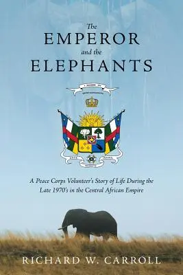 L'imperatore e gli elefanti: La storia della vita di un volontario dei Corpi di Pace alla fine degli anni '70 nell'Impero dell'Africa Centrale - The Emperor and the Elephants: A Peace Corps Volunteer's Story of Life During the Late 1970s in the Central African Empire