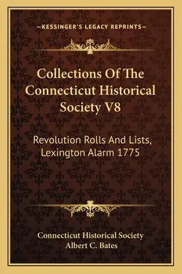 Collezioni della Società Storica del Connecticut V8: Rotoli ed elenchi della Rivoluzione, allarme di Lexington 1775 - Collections Of The Connecticut Historical Society V8: Revolution Rolls And Lists, Lexington Alarm 1775
