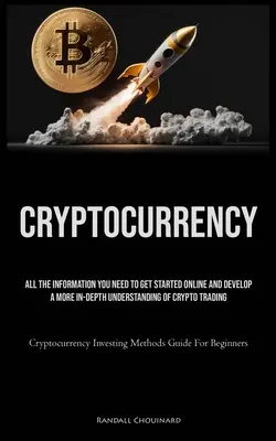 Criptovalute: Tutte le informazioni necessarie per iniziare a operare online e sviluppare una comprensione più approfondita del trading di criptovalute (Crypto - Cryptocurrency: All The Information You Need To Get Started Online And Develop A More In-Depth Understanding Of Crypto Trading (Crypto