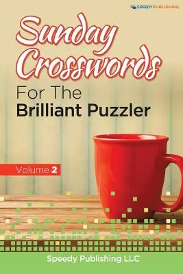 Cruciverba della domenica per il brillante enigmista Volume 2 - Sunday Crosswords For The Brilliant Puzzler Volume 2