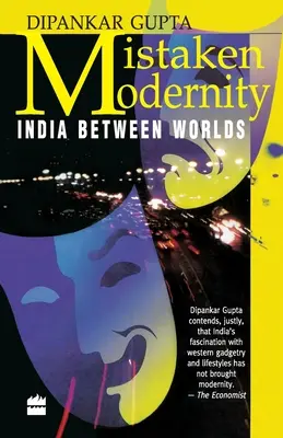 Modernità sbagliata: L'India tra i mondi - Mistaken Modernity: India Between Worlds