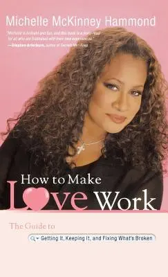 Come far funzionare l'amore: La guida per ottenerlo, mantenerlo e aggiustare ciò che è rotto - How to Make Love Work: The Guide to Getting It, Keeping It, and Fixing What's Broken