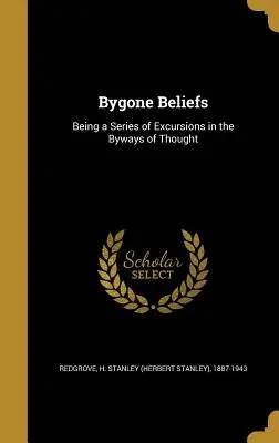 Credenze del passato (Redgrove H. Stanley (Herbert Stanley)) - Bygone Beliefs (Redgrove H. Stanley (Herbert Stanley))