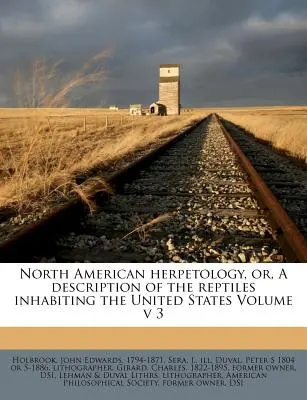 Erpetologia nordamericana, ovvero descrizione dei rettili che popolano gli Stati Uniti Volume v 3 - North American Herpetology, Or, a Description of the Reptiles Inhabiting the United States Volume V 3