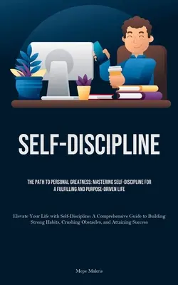 Autodisciplina: Il cammino verso la grandezza personale: Padroneggiare l'autodisciplina per una vita appagante e orientata allo scopo (Elevate Your Life) - Self-Discipline: The Path to Personal Greatness: Mastering Self-Discipline for a Fulfilling and Purpose-Driven Life (Elevate Your Life
