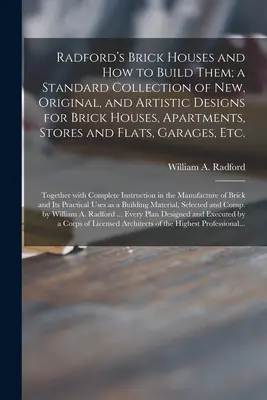 Radford's Brick Houses and How to Build them; a Standard Collection of New, Original, and Artistic Designs for Brick Houses, Apartments, Stores and Fl - Radford's Brick Houses and How to Build Them; a Standard Collection of New, Original, and Artistic Designs for Brick Houses, Apartments, Stores and Fl