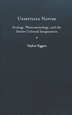Sconvolgere la natura: Ecologia, fenomenologia e immaginazione coloniale dei coloni - Unsettling Nature: Ecology, Phenomenology, and the Settler Colonial Imagination