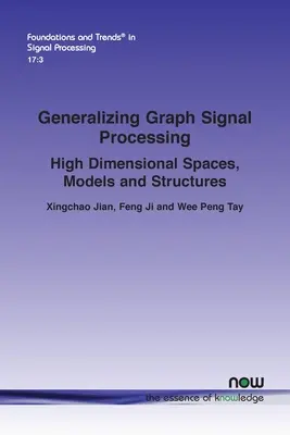 Generalizzazione dell'elaborazione grafica del segnale: Spazi, modelli e strutture ad alta dimensionalità - Generalizing Graph Signal Processing: High Dimensional Spaces, Models and Structures