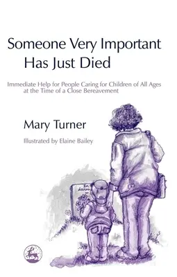 È appena morto qualcuno di molto importante: un aiuto immediato per le persone che si occupano di bambini di tutte le età in occasione di un lutto grave - Someone Very Important Has Just Died: Immediate Help for People Caring for Children of All Ages at the Time of a Close Bereavement