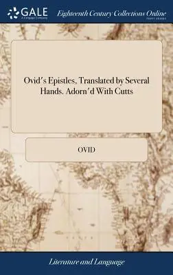 Le Epistole di Ovidio, tradotte da diverse mani. Adornate di sculture - Ovid's Epistles, Translated by Several Hands. Adorn'd With Cutts