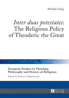 Inter duas potestates: La politica religiosa di Teoderico il Grande - Inter duas potestates: The Religious Policy of Theoderic the Great