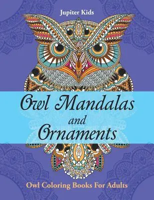 Mandala e ornamenti di gufi: Libri da colorare sui gufi per adulti - Owl Mandalas and Ornaments: Owl Coloring Books For Adults