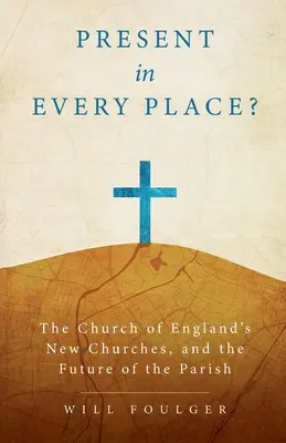 Presente in ogni luogo? Le nuove chiese della Chiesa d'Inghilterra e il futuro della parrocchia - Present in Every Place?: The Church of England's New Churches, and the Future of the Parish