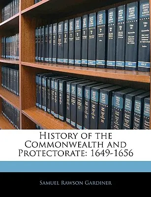 Storia del Commonwealth e del Protettorato: 1649-1656 - History of the Commonwealth and Protectorate: 1649-1656