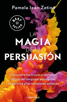 La Magia della Persuasione: Scoprire i trucchi e i segreti del linguaggio persuasivo, del carisma e delle relazioni esitanti / La magia della persuasione - La Magia de la Persuasin: Descubre Los Trucos Y Secretos Detrs del Lenguaje Pe Rsuasivo, El Carisma Y Las Relaciones Exitosas / The Magic of Persuas