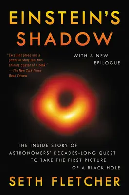 L'ombra di Einstein: La storia interna della ricerca decennale degli astronomi per scattare la prima foto di un buco nero - Einstein's Shadow: The Inside Story of Astronomers' Decades-Long Quest to Take the First Picture of a Black Hole