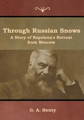Attraverso le nevi russe: storia della ritirata di Napoleone da Mosca - Through Russian Snows: A Story of Napoleon's Retreat from Moscow