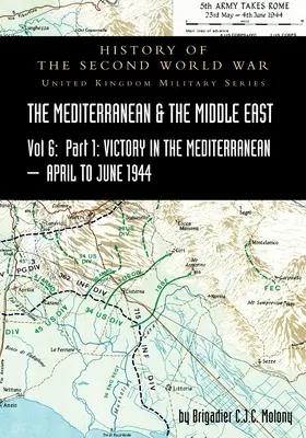 MEDITERRANEO E MEDIO ORIENTE VOLUME VI; Vittoria nel Mediterraneo Parte I, dal 1° aprile al 4 giugno 1944. STORIA DELLA SECONDA GUERRA MONDIALE: Regno Unito - MEDITERRANEAN AND MIDDLE EAST VOLUME VI; Victory in the Mediterranean Part I, 1st April to 4th June1944. HISTORY OF THE SECOND WORLD WAR: United Kingd