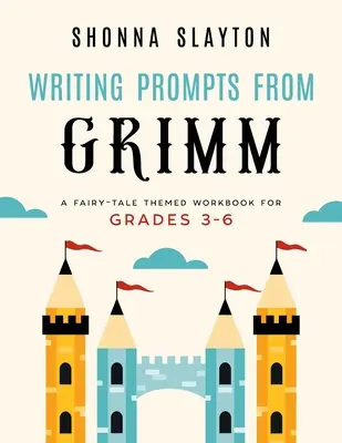 Prompt di scrittura da Grimm: un libro di lavoro a tema fiabesco per i gradi 3-6 - Writing Prompts From Grimm: A Fairy-Tale Themed Workbook for Grades 3 - 6