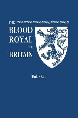 Sangue reale di Gran Bretagna. Che contiene un elenco dei discendenti viventi di Edoardo IV ed Enrico VII, re d'Inghilterra, e di Giacomo III, re di Scozia. Tudor Ro - Blood Royal of Britain. Being a Roll of the Living Descendants of Edward IV and Henry VII, Kings of England, and James III, King of Scotland. Tudor Ro