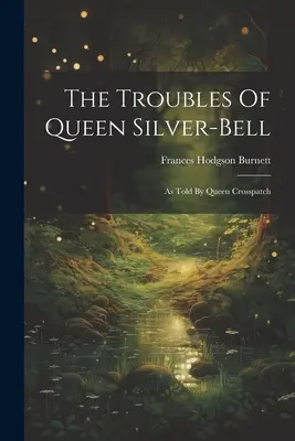 I problemi della regina Silver-bell: raccontati dalla regina Crosspatch - The Troubles Of Queen Silver-bell: As Told By Queen Crosspatch
