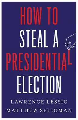Come rubare un'elezione presidenziale - How to Steal a Presidential Election
