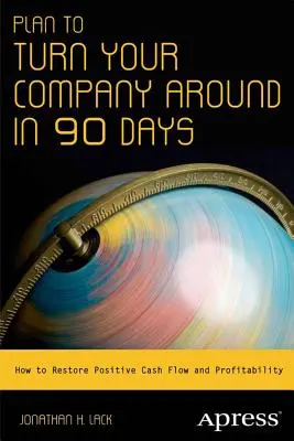 Piano per risollevare l'azienda in 90 giorni: come ripristinare il flusso di cassa positivo e la redditività - Plan to Turn Your Company Around in 90 Days: How to Restore Positive Cash Flow and Profitability