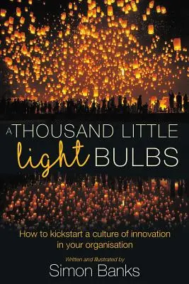 Mille piccole lampadine: Come avviare una cultura dell'innovazione nella vostra organizzazione - A Thousand Little Lightbulbs: How to kickstart a culture of innovation in your organisation