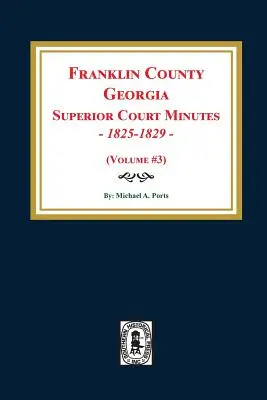 Verbali del tribunale superiore della contea di Franklin, Georgia, 1825-1829. (Volume #3) - Franklin County, Georgia Superior Court Minutes, 1825-1829. (Volume #3)
