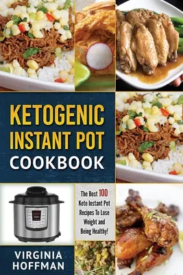 Ricettario chetogenico per pentole istantanee: Le migliori 100 ricette Keto Instant Pot per perdere peso ed essere in salute! - Ketogenic Instant Pot Cookbook: The best 100 Keto Instant Pot Recipes To Lose Weight and Being Healthy!