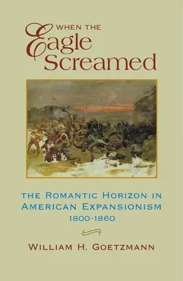 Quando l'aquila gridava: L'orizzonte romantico nell'espansionismo americano, 1800-1860 - When the Eagle Screamed: The Romantic Horizon in American Expansionism, 1800-1860