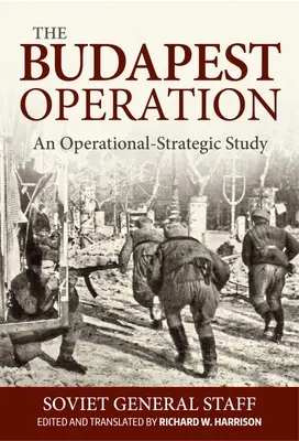 Operazione Budapest: Uno studio strategico-operativo - Budapest Operation: An Operational-Strategic Study