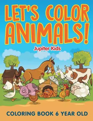 Coloriamo gli animali: Libro da colorare per bambini di 6 anni - Let's Color Animals!: Coloring Book 6 Year Old