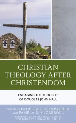 Teologia cristiana dopo la cristianità: Il pensiero di Douglas John Hall - Christian Theology After Christendom: Engaging the Thought of Douglas John Hall
