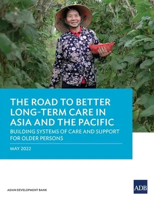 La strada per una migliore assistenza a lungo termine in Asia e nel Pacifico: costruire sistemi di assistenza e supporto per le persone anziane - The Road to Better Long-Term Care in Asia and the Pacific: Building Systems of Care and Support for Older Persons