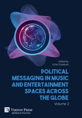 Messaggi politici negli spazi della musica e dell'intrattenimento in tutto il mondo. Volume 2 - Political Messaging in Music and Entertainment Spaces across the Globe. Volume 2