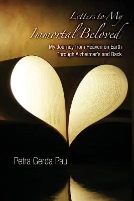 Lettere al mio amato immortale: Il mio viaggio dal paradiso terrestre attraverso l'Alzheimer e ritorno - Letters to My Immortal Beloved: My Journey from Heaven on Earth Through Alzheimer's and Back