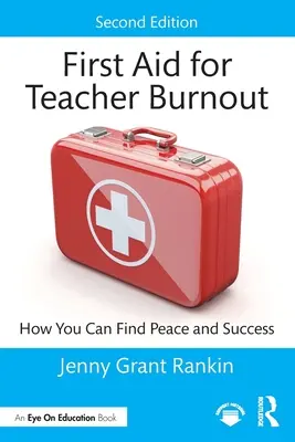 Primo soccorso per il burnout degli insegnanti: Come trovare pace e successo - First Aid for Teacher Burnout: How You Can Find Peace and Success