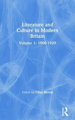 Letteratura e cultura nella Gran Bretagna moderna: Volume primo: 1900-1929 - Literature and Culture in Modern Britain: Volume One: 1900--1929