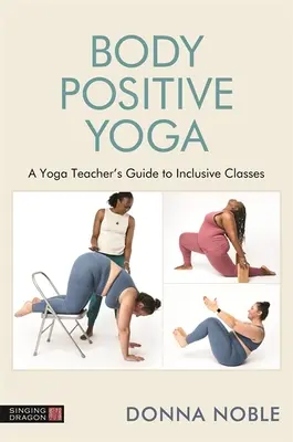 Insegnare lo yoga positivo per il corpo: una guida all'inclusività, al linguaggio e agli oggetti di scena - Teaching Body Positive Yoga: A Guide to Inclusivity, Language and Props