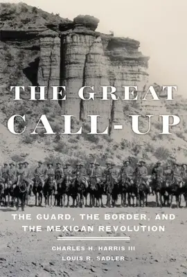 La grande chiamata: La guardia, il confine e la rivoluzione messicana - The Great Call-Up: The Guard, the Border, and the Mexican Revolution